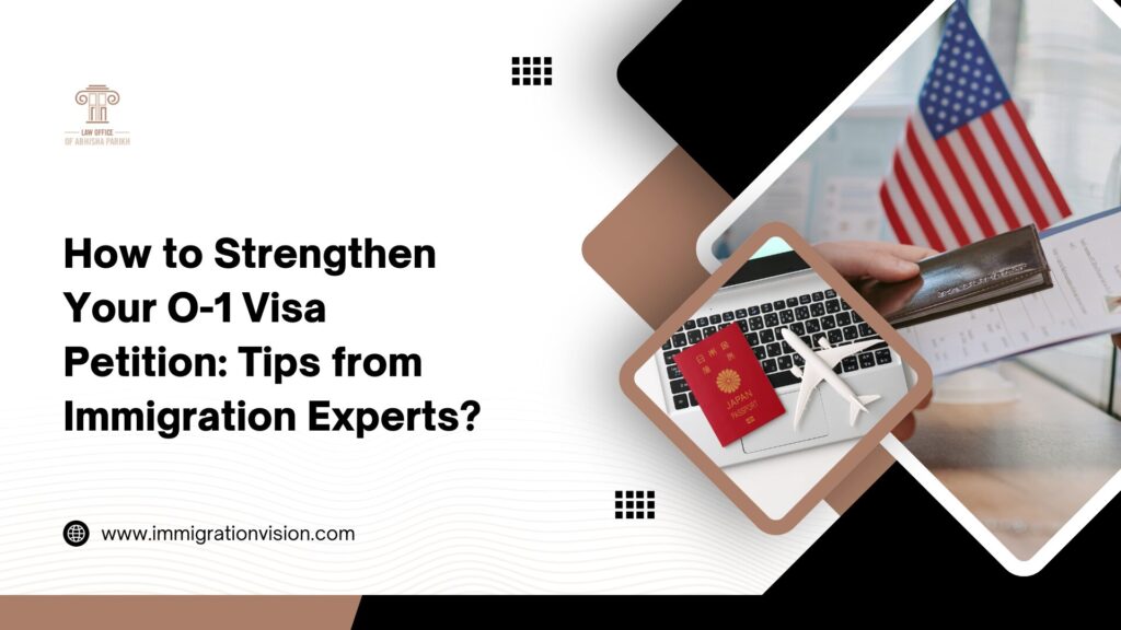 Tips from immigration experts on strengthening an O-1 visa petition