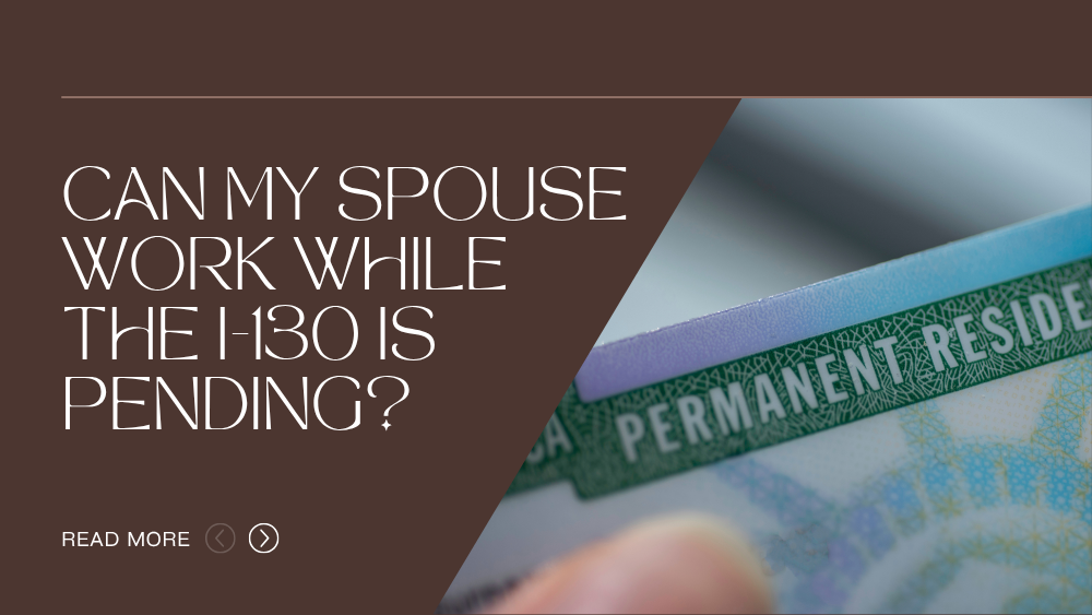Graphic for an immigration blog titled “Can My Spouse Work While the I-130 Is Pending?” featuring a close-up image of a permanent resident card.