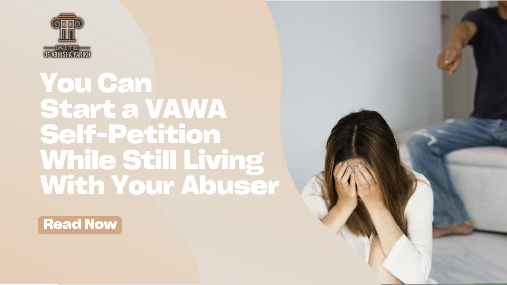 VAWA self-petition graphic explaining that an abuse survivor may be able to begin the immigration process while still living with an abusive spouse.
